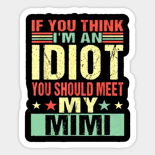 If You Think I'm An Idiot You Should Meet My Mimi Sticker by nakaahikithuy